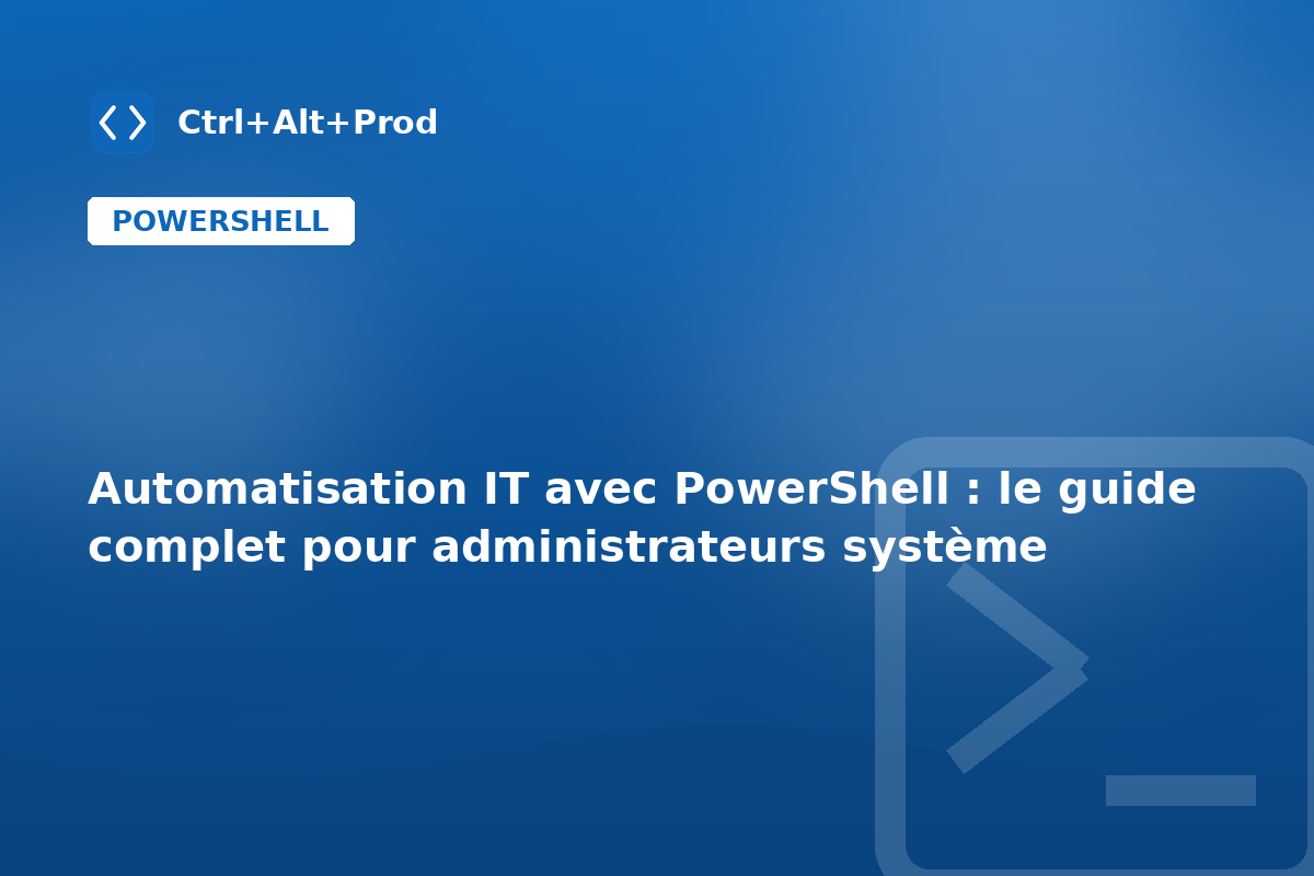 Automatisation IT avec PowerShell : le guide complet pour administrateurs système