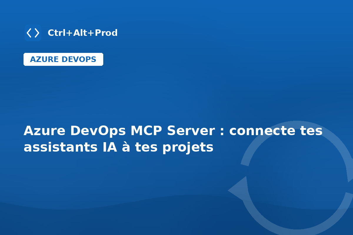 Azure DevOps MCP Server : connecte tes assistants IA à tes projets — illustration Ctrl+Alt+Prod (Azure DevOps MCP Server)