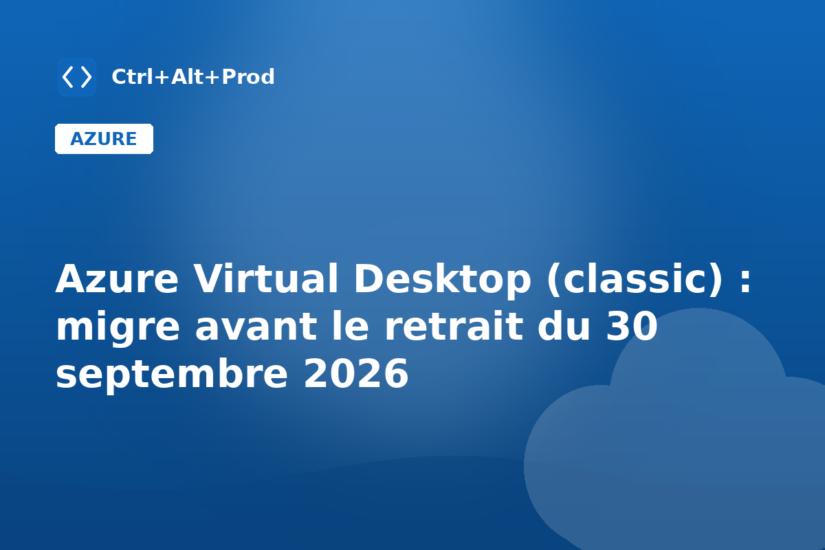 Azure Virtual Desktop (classic) : migre avant le retrait du 30 septembre 2026 — illustration Ctrl+Alt+Prod (Azure Virtual Desktop classic migration)