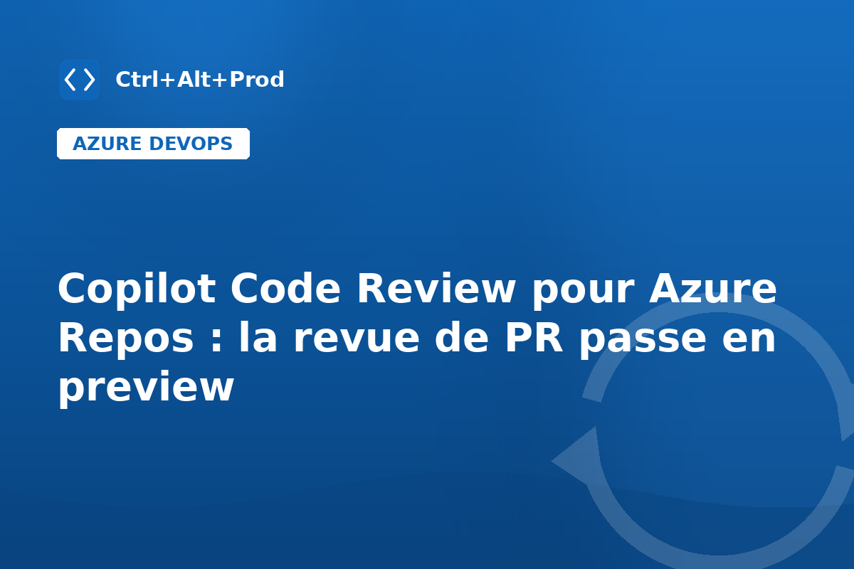 Copilot Code Review pour Azure Repos — illustration Ctrl+Alt+Prod (copilot code review azure repos)
