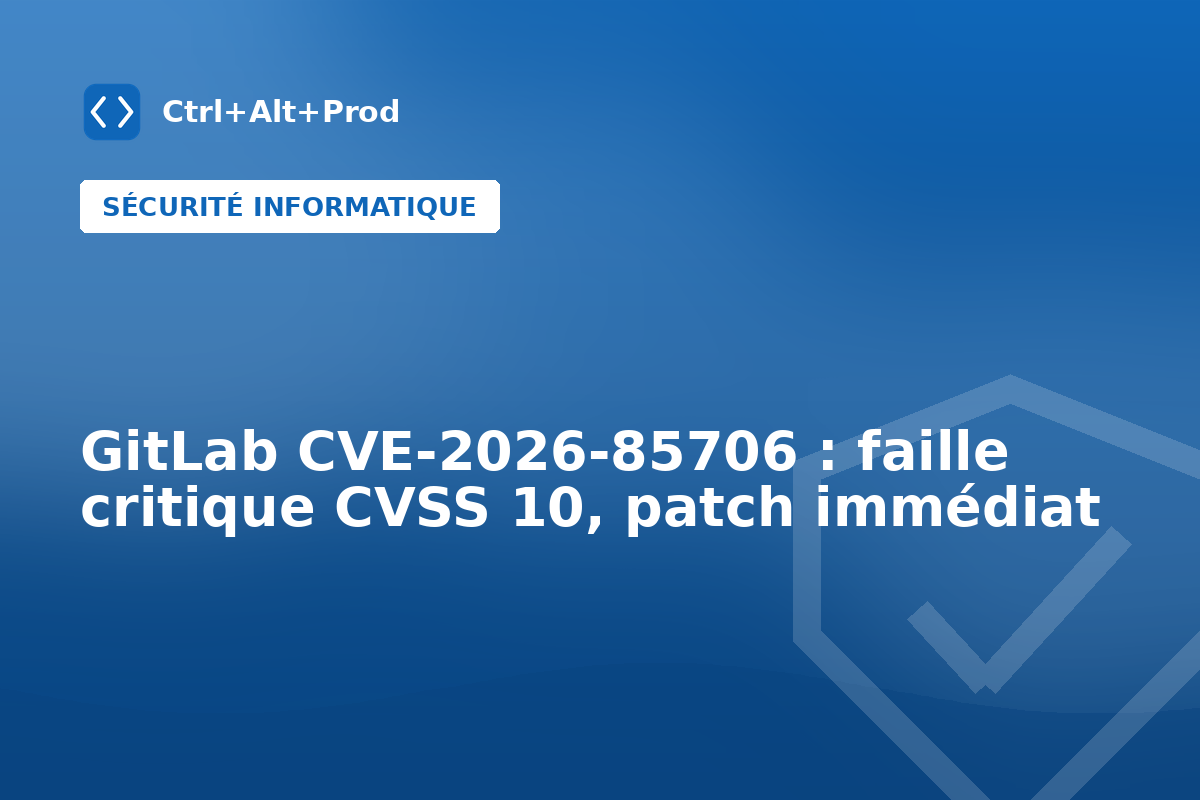 GitLab CVE-2026-85706 : faille critique CVSS 10, patch immédiat — illustration Ctrl+Alt+Prod (CVE-2026-85706)