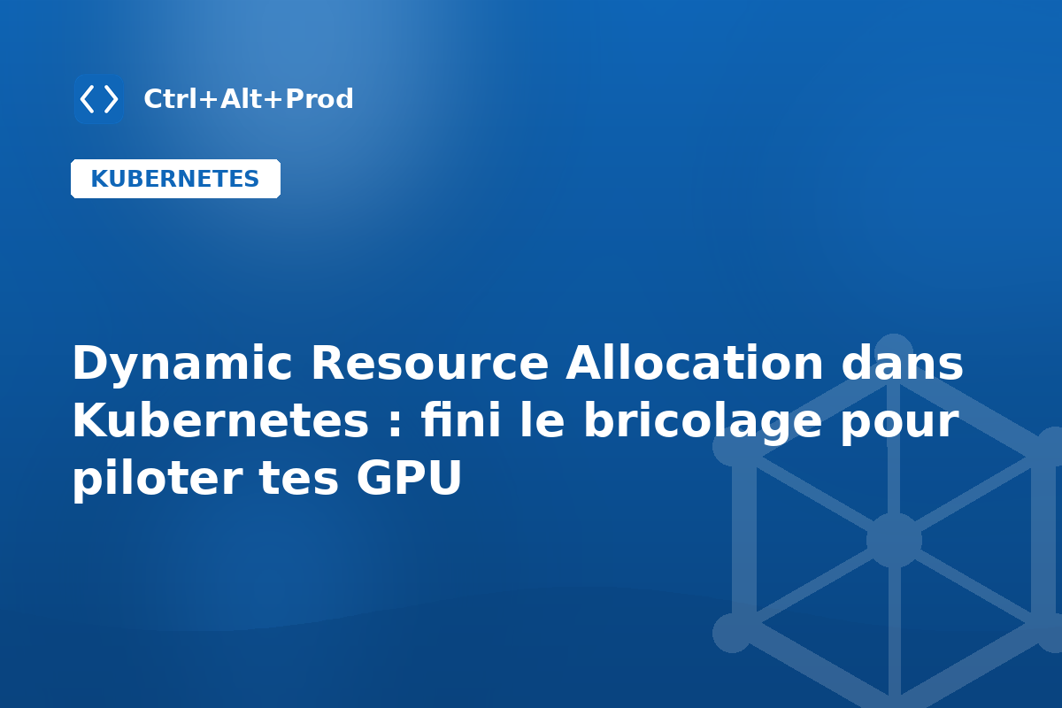 Dynamic Resource Allocation dans Kubernetes : fini le bricolage pour piloter tes GPU — illustration Ctrl+Alt+Prod (Dynamic Resource Allocation Kubernetes)