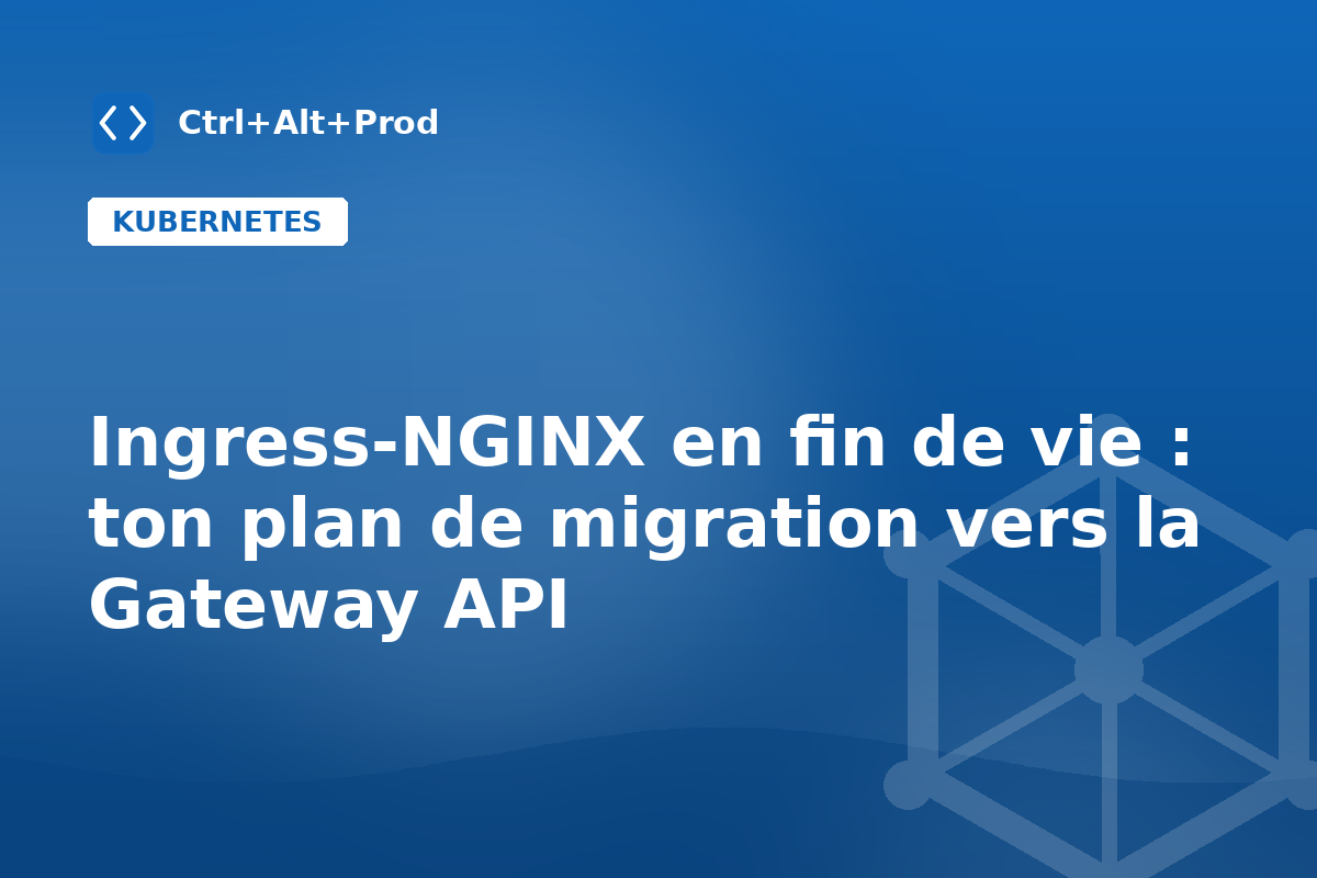 Ingress-NGINX en fin de vie : ton plan de migration vers la Gateway API — illustration Ctrl+Alt+Prod (Gateway API Kubernetes)