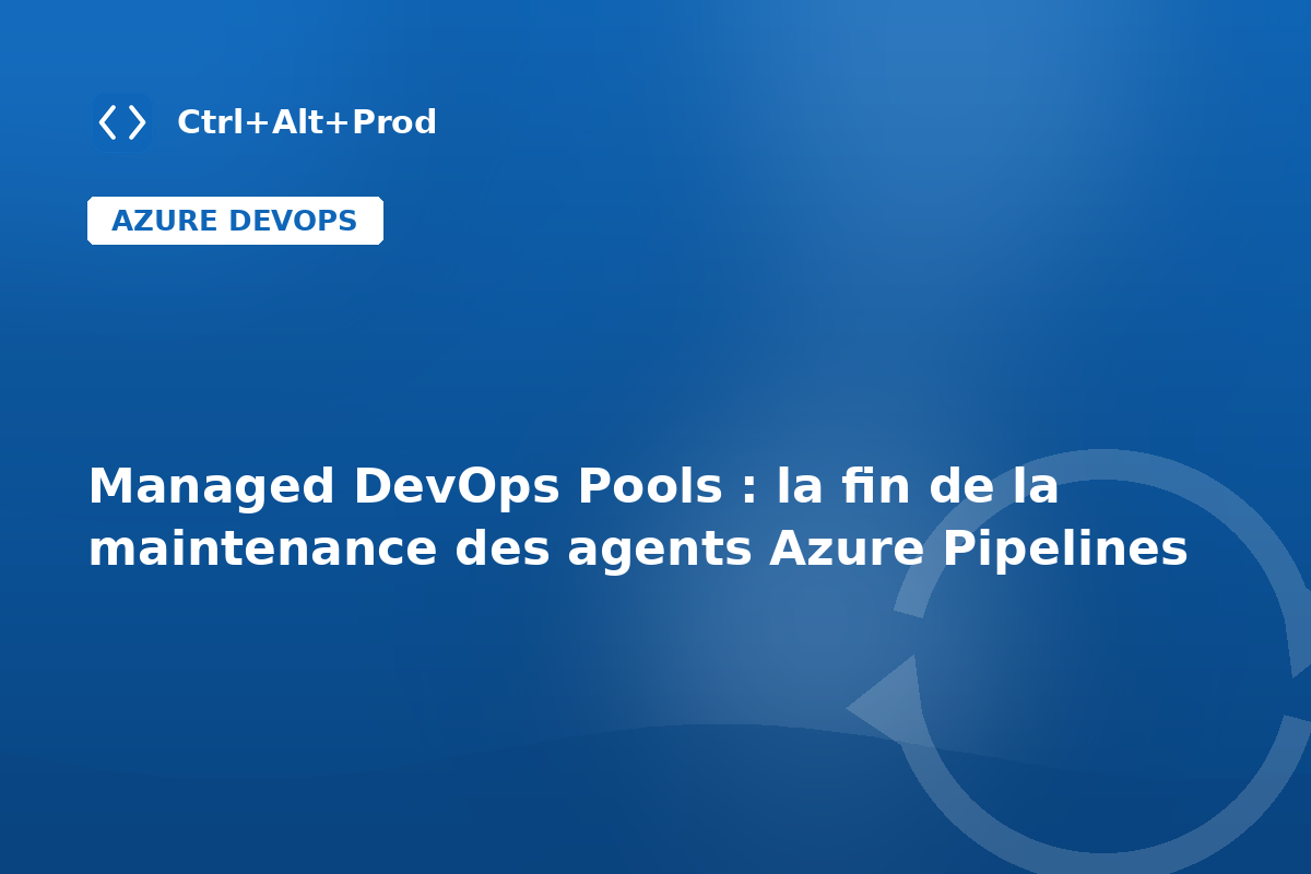 Managed DevOps Pools : la fin de la maintenance des agents Azure Pipelines — illustration Ctrl+Alt+Prod (Managed DevOps Pools)
