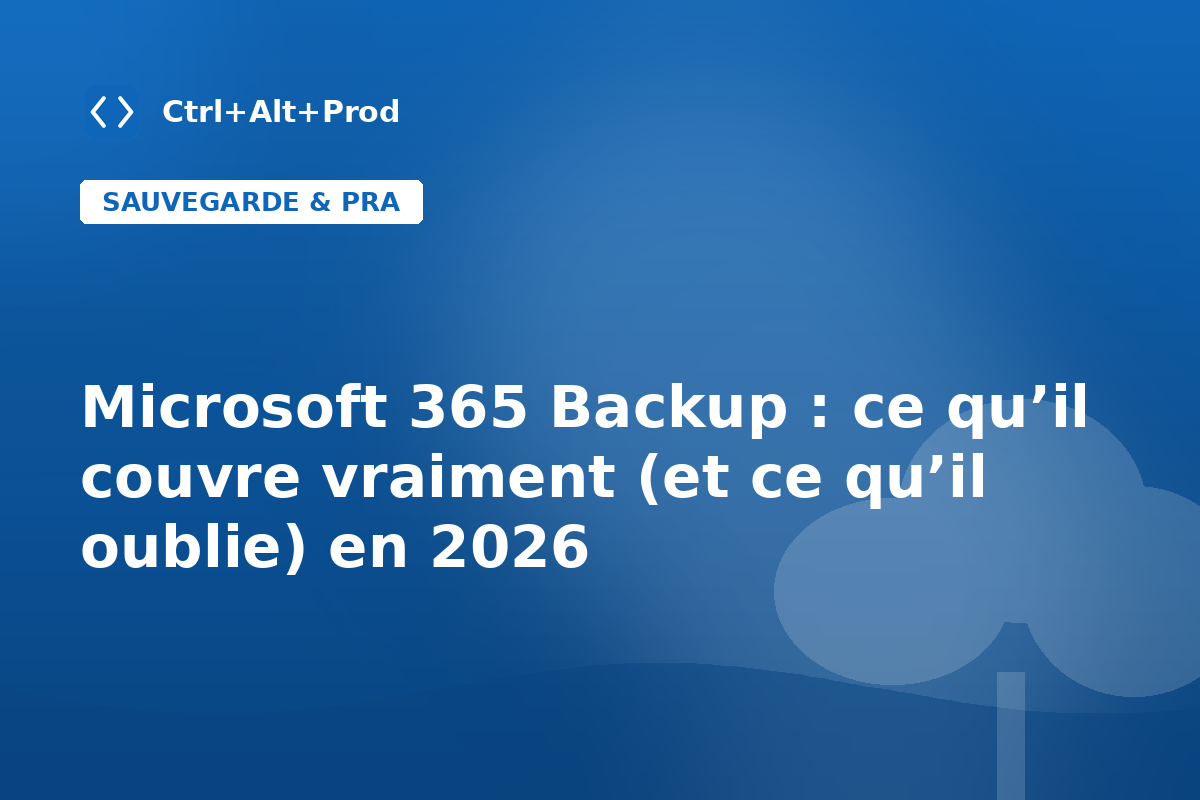 Microsoft 365 Backup : ce qu’il couvre vraiment (et ce qu’il oublie) en 2026 — illustration Ctrl+Alt+Prod (Microsoft 365 Backup)