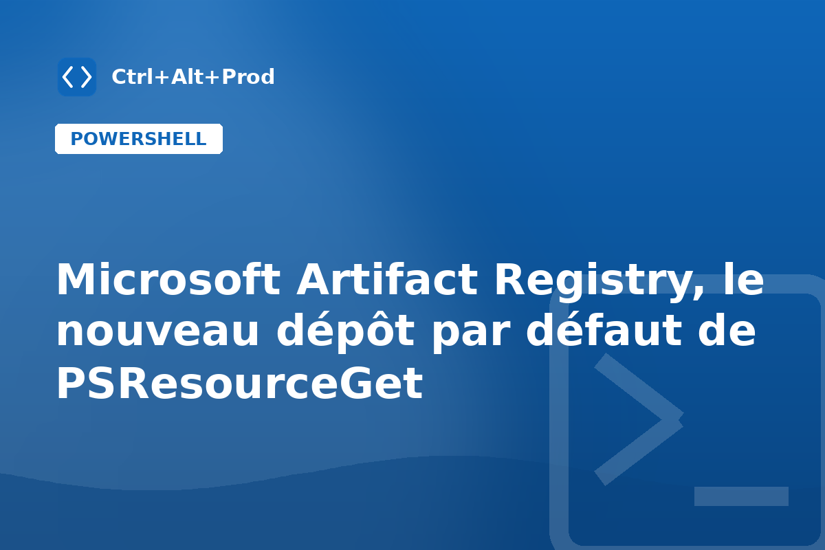 Microsoft Artifact Registry, le nouveau dépôt par défaut de PSResourceGet — illustration Ctrl+Alt+Prod (Microsoft Artifact Registry PowerShell)