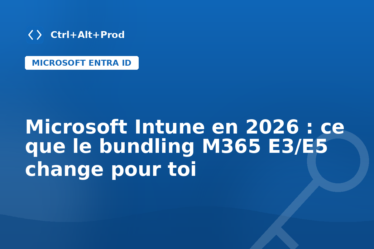 Microsoft Intune en 2026 : ce que le bundling M365 E3/E5 change pour toi — illustration Ctrl+Alt+Prod (Microsoft Intune 2026)