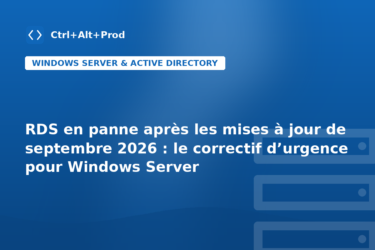 RDS en panne après les mises à jour de septembre 2026 : le correctif d’urgence pour Windows Server — illustration Ctrl+Alt+Prod (panne RDS Windows Server)