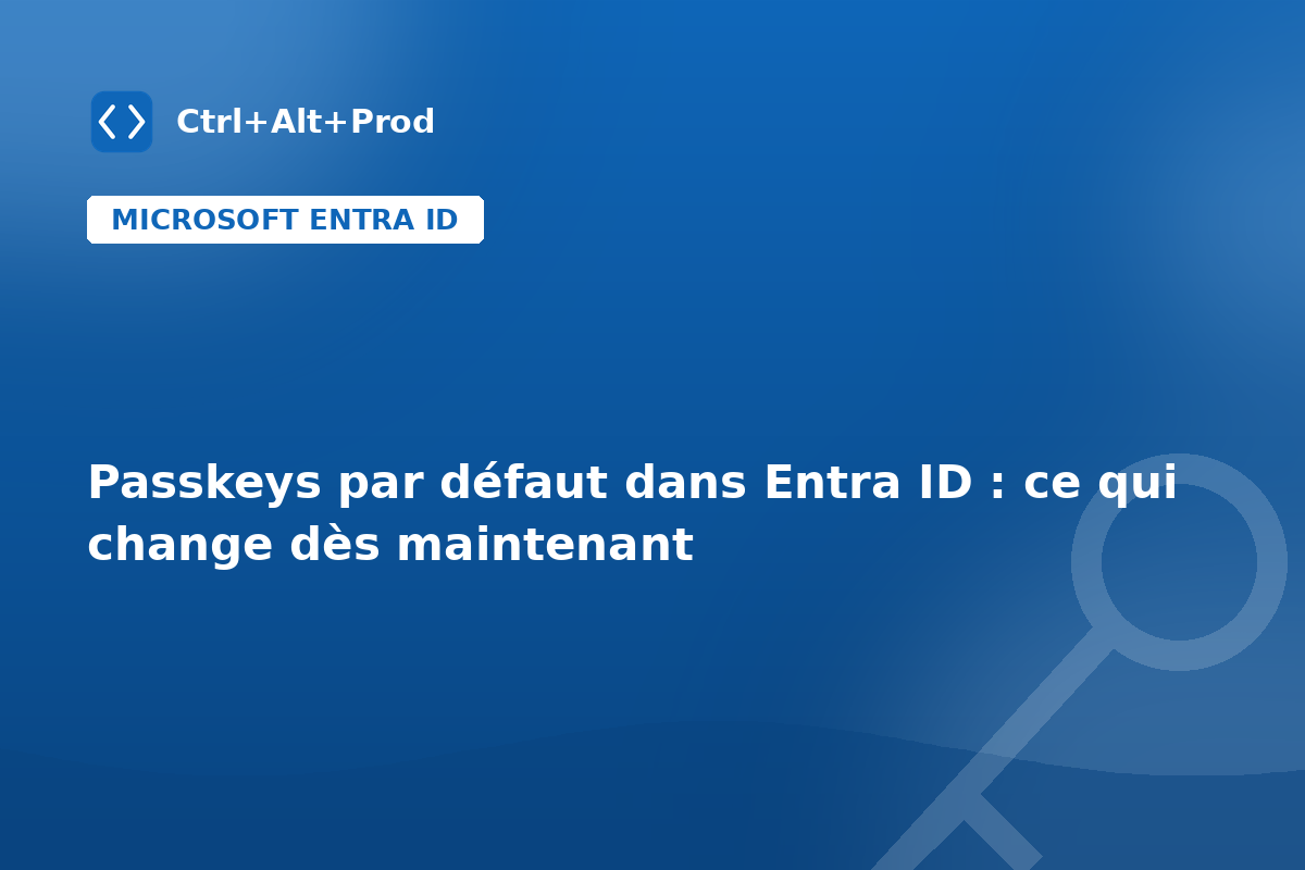 Passkeys par défaut dans Entra ID : ce qui change dès maintenant — illustration Ctrl+Alt+Prod (passkeys Entra ID)