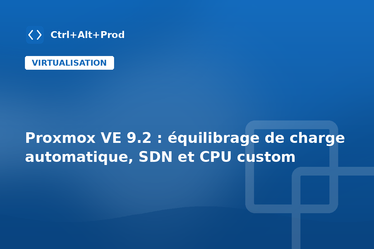 Proxmox VE 9.2 : équilibrage de charge automatique, SDN et CPU custom — illustration Ctrl+Alt+Prod (Proxmox VE 9.2)