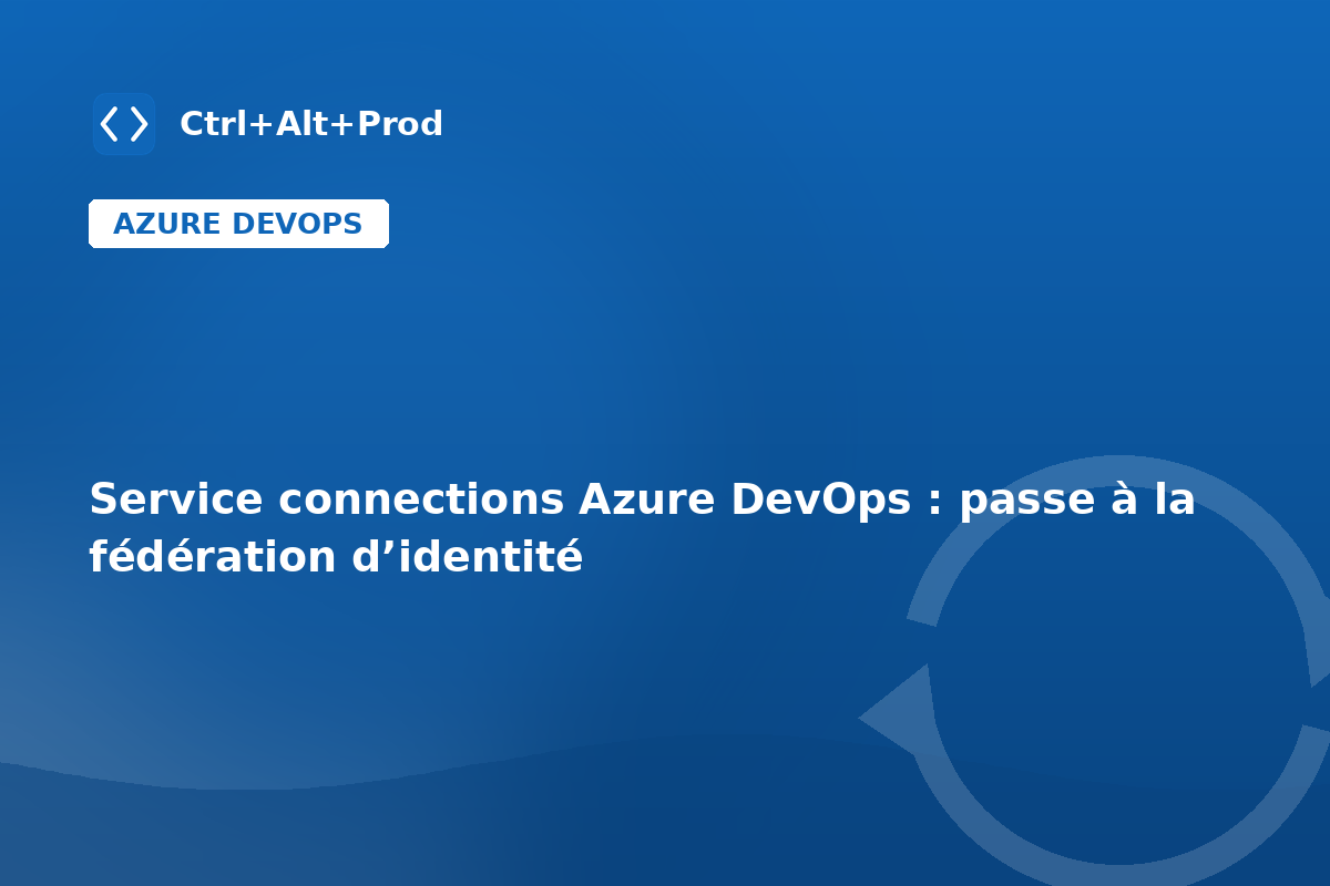 Service connections Azure DevOps : passe à la fédération d’identité — illustration Ctrl+Alt+Prod (workload identity federation azure devops)