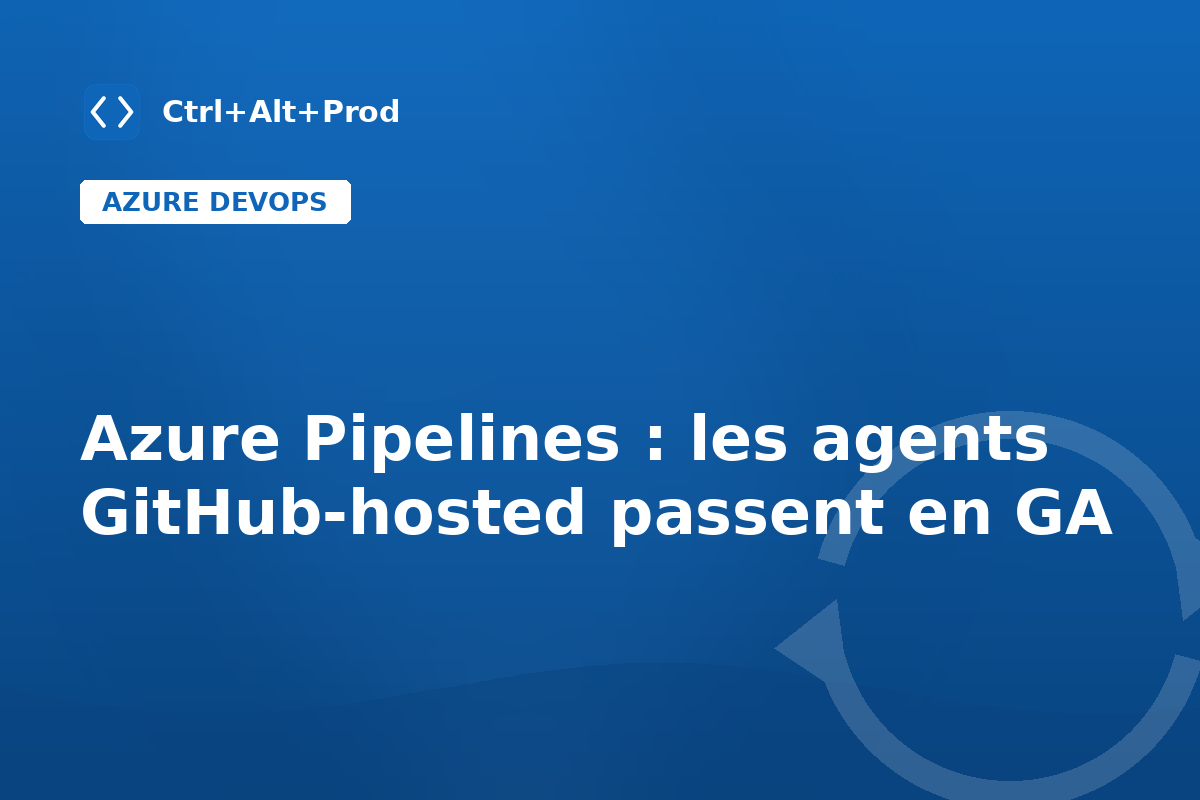 Azure Pipelines : les agents GitHub-hosted passent en GA — illustration Ctrl+Alt+Prod (agents GitHub-hosted)