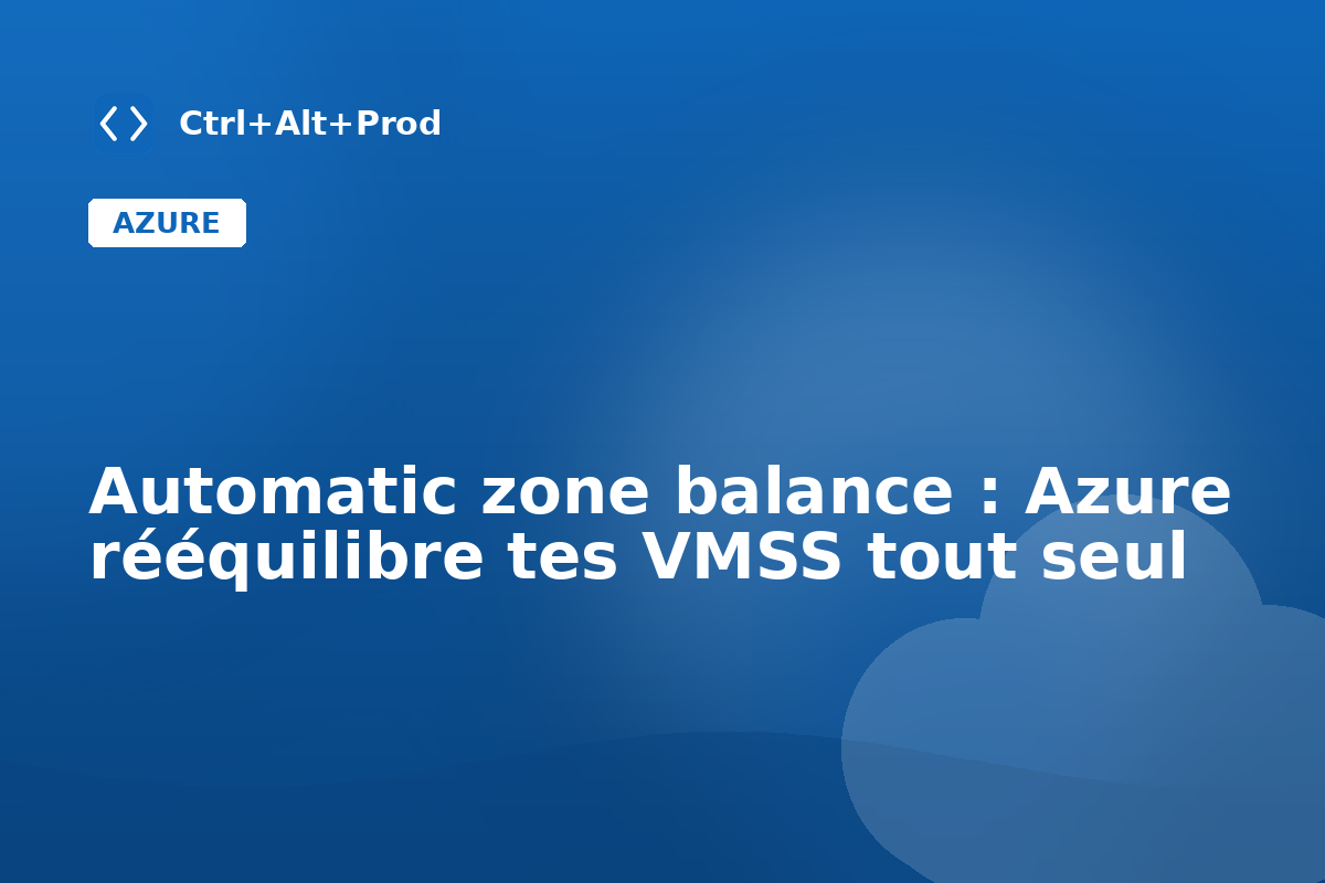 Automatic zone balance : Azure rééquilibre tes VMSS tout seul