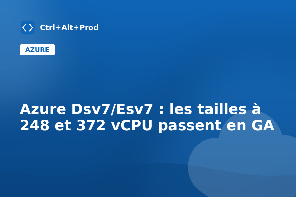 Azure Dsv7/Esv7 : les tailles à 248 et 372 vCPU passent en GA