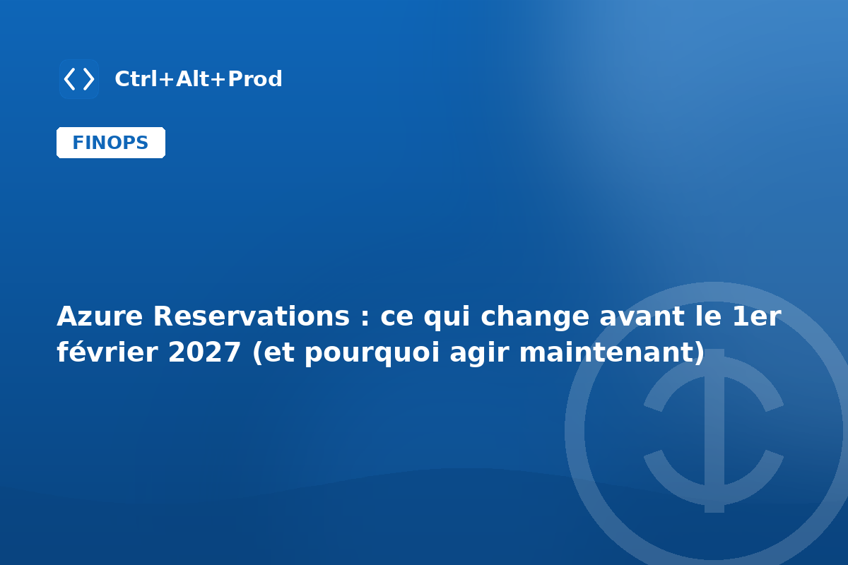 Azure Reservations : ce qui change avant le 1er février 2027 (et pourquoi agir maintenant) — illustration Ctrl+Alt+Prod (Azure Reservations)