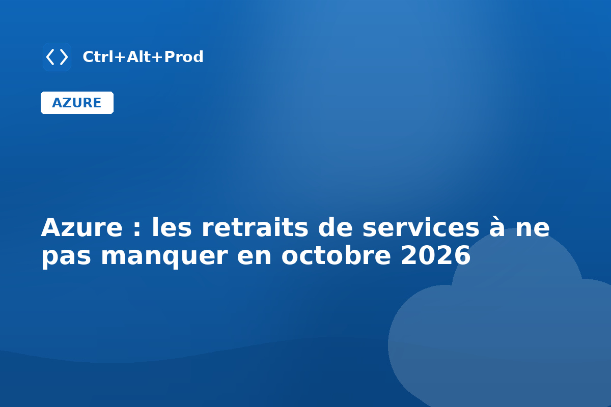 Azure : les retraits de services à ne pas manquer en octobre 2026 — illustration Ctrl+Alt+Prod (retraits Azure octobre 2026)