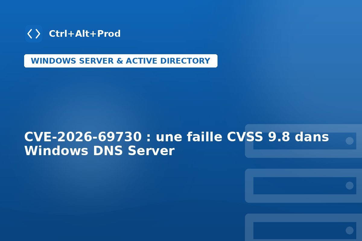 CVE-2026-69730 : une faille CVSS 9.8 dans Windows DNS Server — illustration Ctrl+Alt+Prod (CVE-2026-69730)
