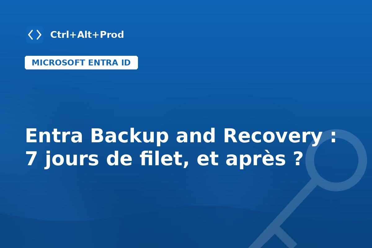 Entra Backup and Recovery : 7 jours de filet, et après ? — illustration Ctrl+Alt+Prod (Entra Backup and Recovery)