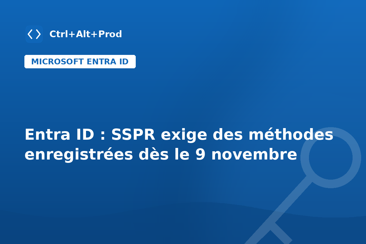 Entra ID : SSPR exige des méthodes enregistrées dès le 9 novembre