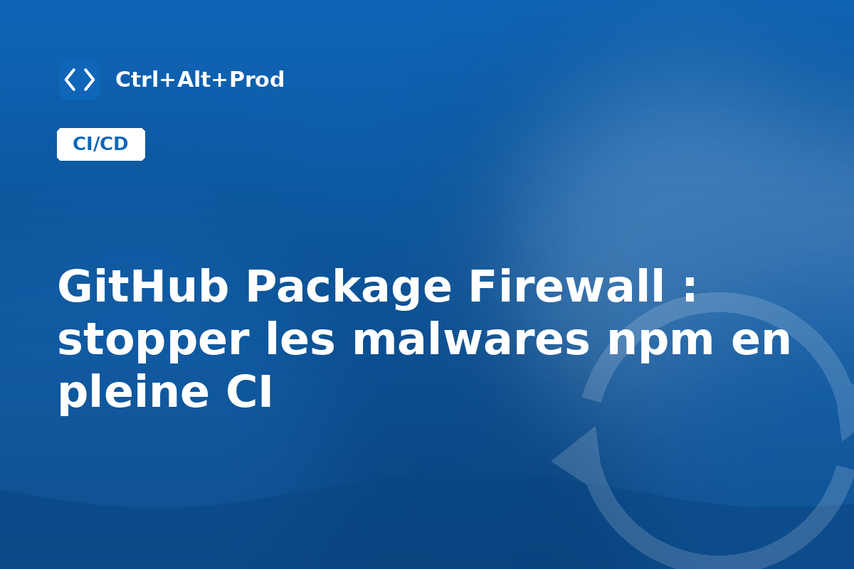 GitHub Package Firewall : stopper les malwares npm en pleine CI