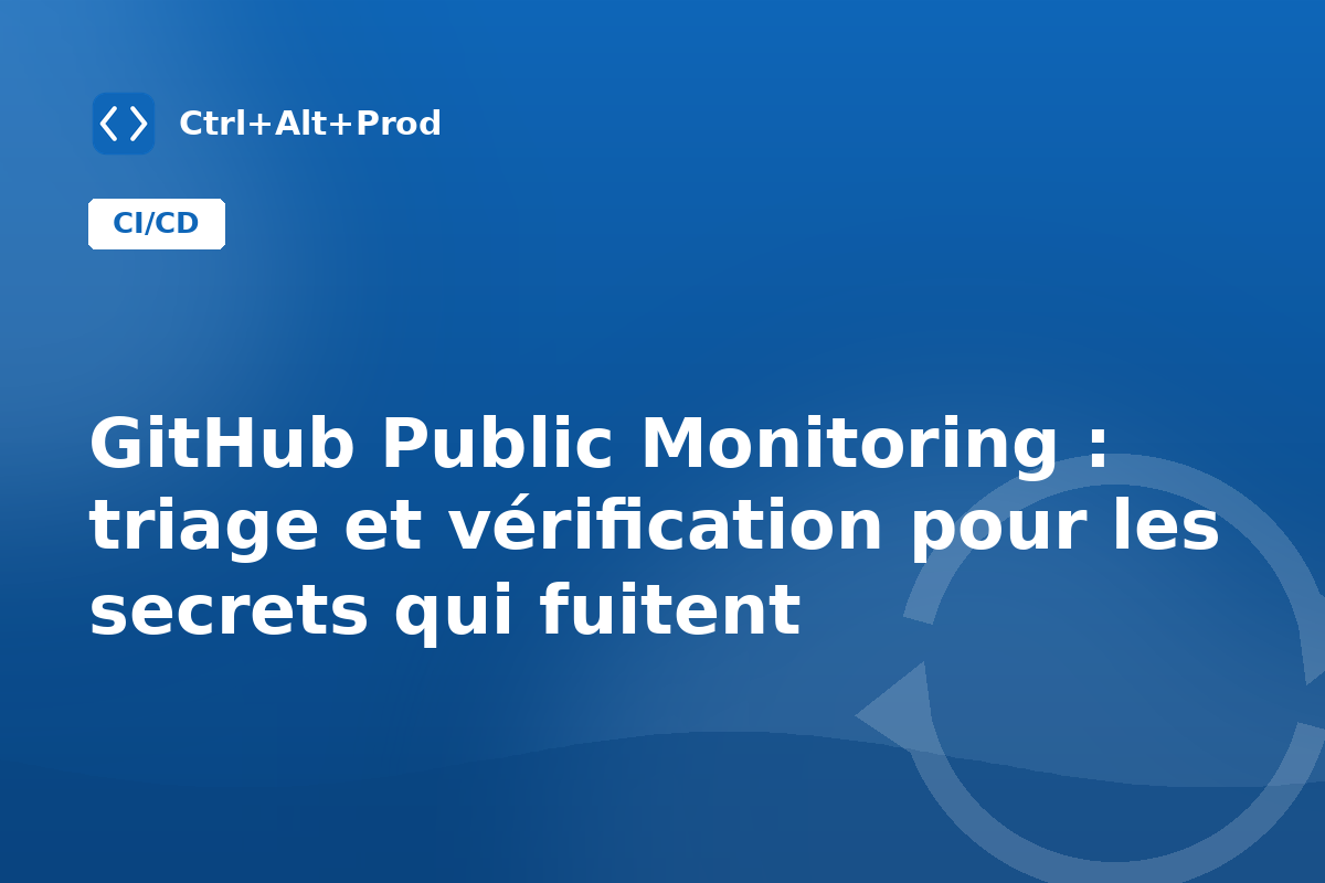GitHub Public Monitoring : triage et vérification pour les secrets qui fuitent