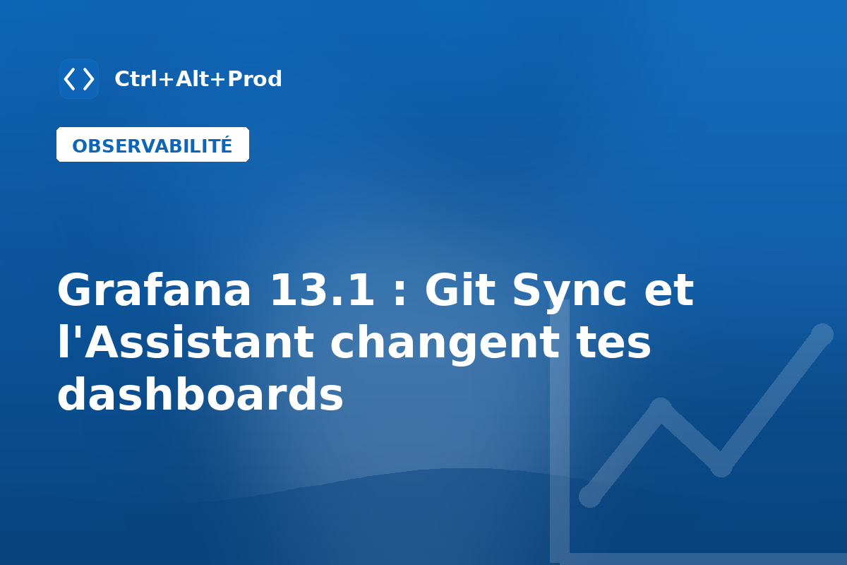 Grafana 13.1 : Git Sync et l'Assistant changent tes dashboards — illustration Ctrl+Alt+Prod (Grafana 13.1)