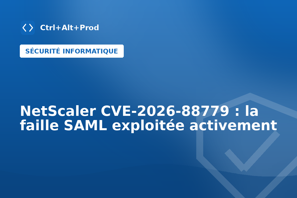 NetScaler CVE-2026-88779 : la faille SAML exploitée activement — illustration Ctrl+Alt+Prod (CVE-2026-88779)