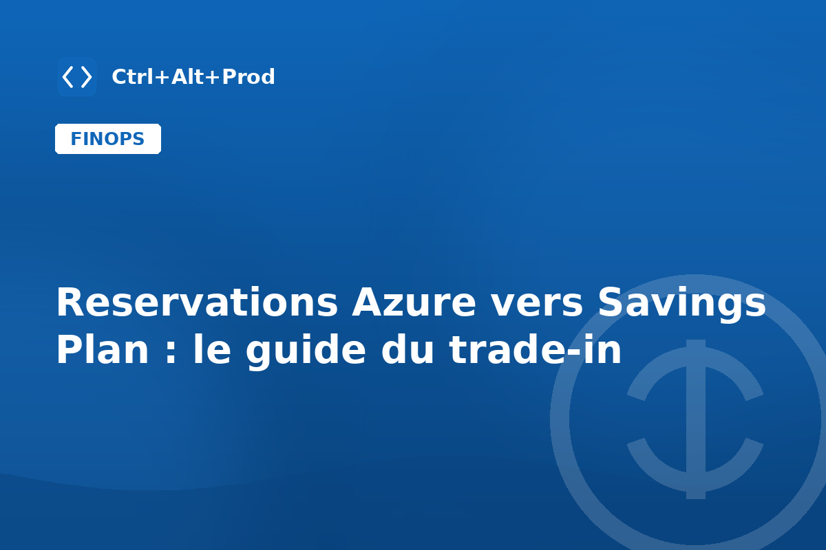 Reservations Azure vers Savings Plan : le guide du trade-in — illustration Ctrl+Alt+Prod (Savings Plan Azure)