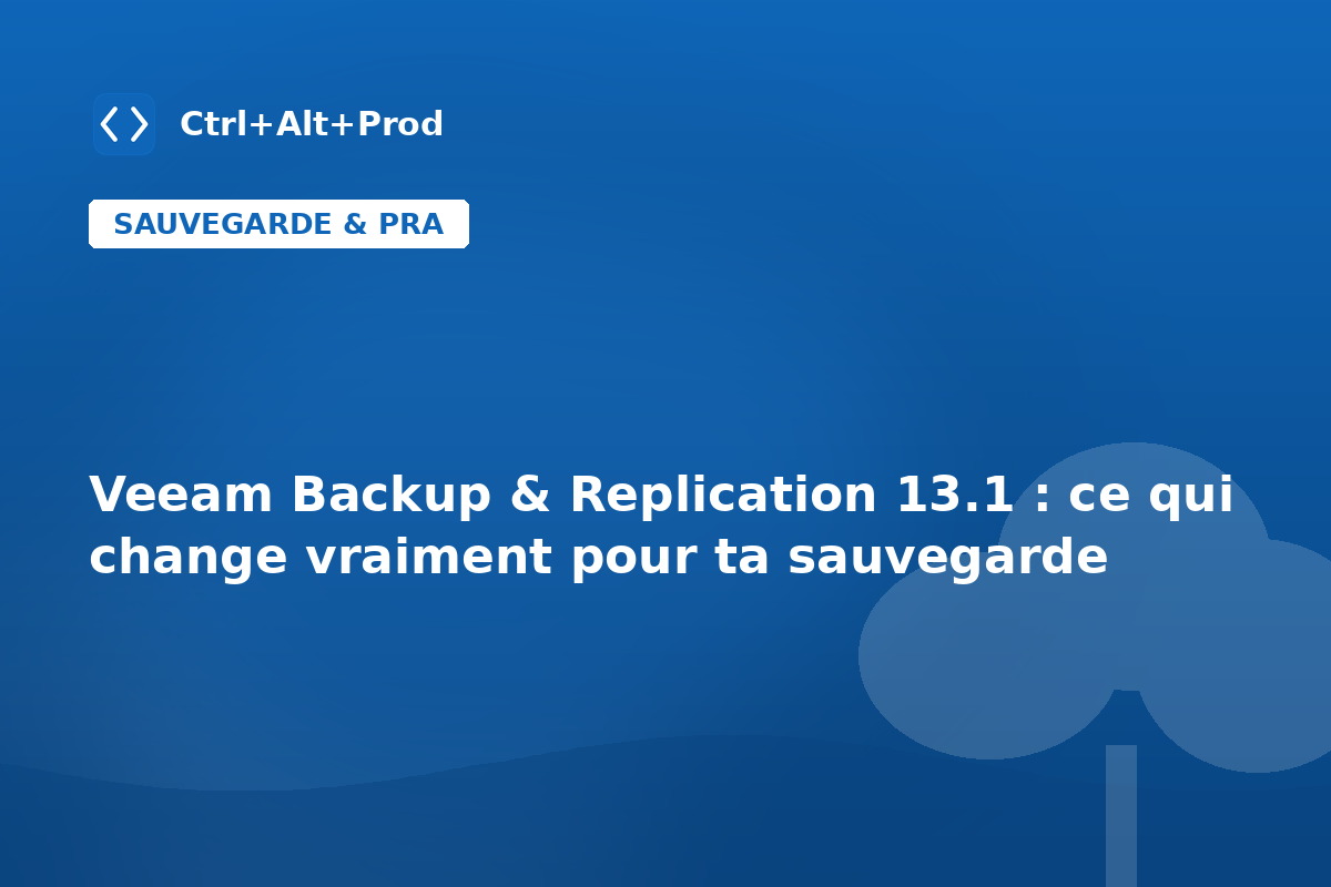 Veeam Backup & Replication 13.1 : ce qui change vraiment pour ta sauvegarde — illustration Ctrl+Alt+Prod (Veeam Backup Replication 13.1)