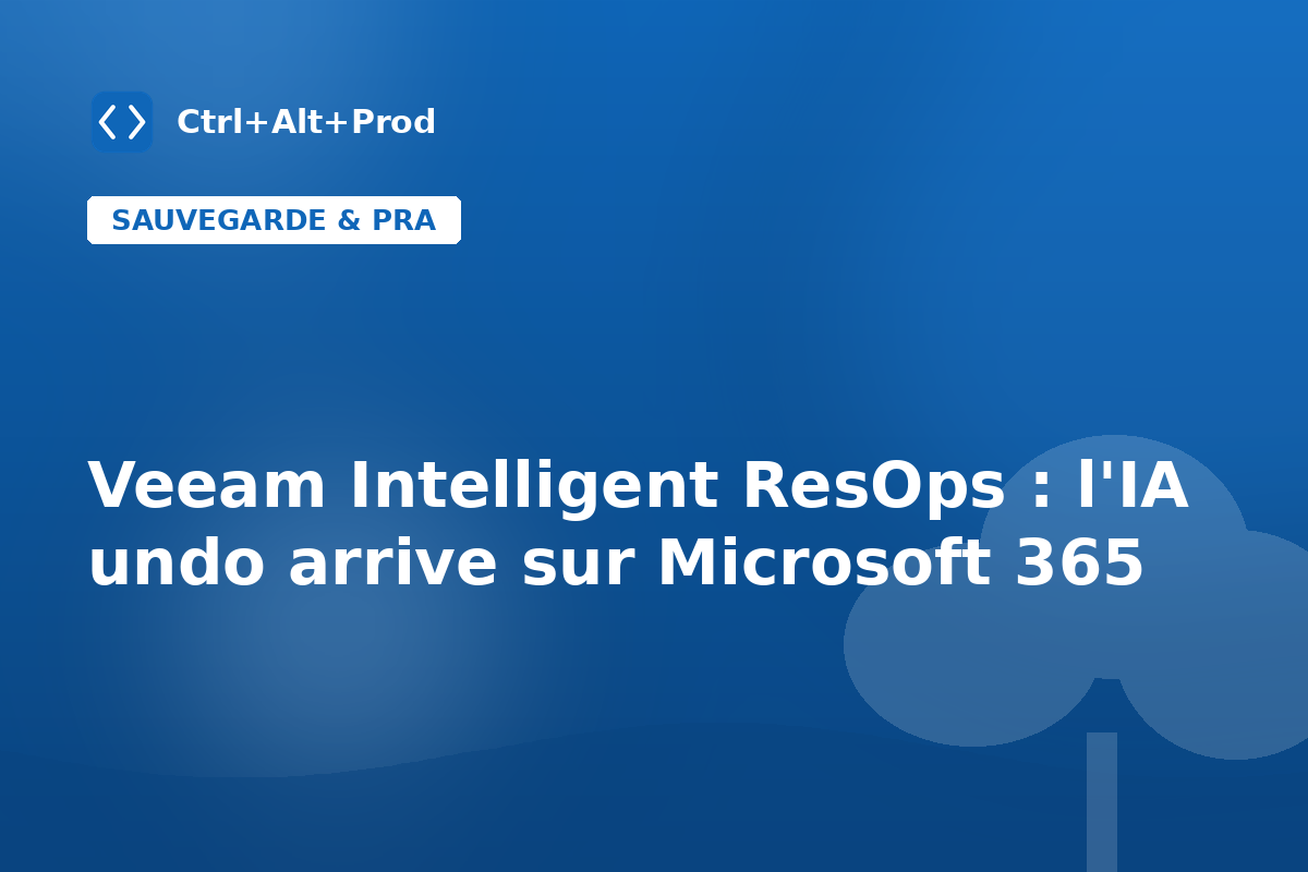 Veeam Intelligent ResOps pour Microsoft 365 : l&rsquo;IA undo passe en GA
